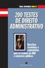 200 Testes de Direito Administrativo: Questões Resolvidas e Comentadas Para os Exames de Oab e Concursos Públicos - BARROS FISCHER & ASSOCIADOS