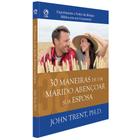30 Maneiras de um Marido Abençoar sua Esposa John Trent