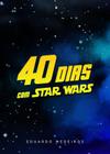 40 Dias com Star Wars, Eduardo Medeiros - 100% Cristão -