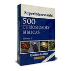 500 Curiosidades Bíblicas - Volume 2 - Erivaldo De Jesus - Inteligência Bíblica