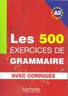 500 exercices de grammaire, les a2 - livre + corriges integres - HACHETTE FRANCA