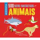 500 fatos fantasticos sobre animais - Editora Pé na Letra