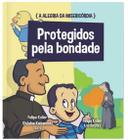 A Alegria Da Misericórdia - Protegidos Pela Bondade Vol.4