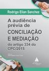 A audiência prévia de conciliação e mediação do artigo 334 do CPC/2015 - LIVRARIA DO ADVOGADO