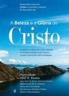 A Beleza E A Glória De Cristo - Editora Cultura Cristã