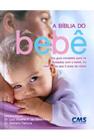 A BÍBLIA DO BEBÊ - seu guia completo para cuidados com o bebê - EDITORA CMS