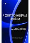 A Constitucionalização Simbólica: Entre a Criação e a Implementação Legislativa - Paco Editorial