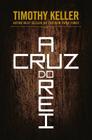 A Cruz Do Rei - Timothy Keller