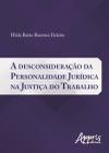 A Desconsideração da Personalidade Jurídica na Justiça do Trabalho - EDITORA APPRIS