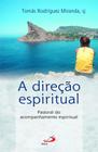 A direção espiritual - Pastoral do acompanhamento espiritual - Paulus