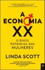 A economia XX: o épico potencial das mulheres - ACTUAL EDITORA - ALMEDINA