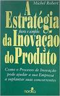 A Estratégia Pura E Simples Da Inovação Do Produto