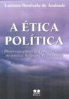 A Ética Política : Dissecação Crítica do Comportamento na Política. Reflexões. Politicologia - Thesaurus