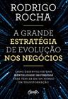 A Grande Estratégia De Evolução Nos Negócios - Como Desenvolver Uma Mentalidade Inovadora Para Vence