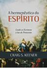 A Hermenêutica do Espírito, Craig S Keener - Vida Nova