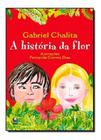 A Historia Da Flor Gabriel Chalita Editora Globo
