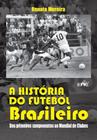 A história do futebol brasileiro - Dos primeiros campeonatos ao Mundial de Clubes - Alcance