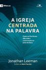 A Igreja Centrada Na Palavra, Jonathan Leeman - Vida Nova -