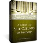 A Igreja e as Sete Colunas da Sabedoria Severino Pedro da Silva