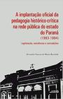 A Implantação Oficial da Pedagogia Histórico-Crítica na Rede Pública do Estado do Paraná (1983-1994) - Autores Associados