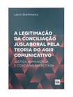 A legitimação da conciliação juslaboral pela teoria do agir comunicativo - 2024