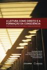 A Leitura Como Direito E A Formação Da Consciência - Proposições Ensaísticas Para O Trabalho Educati