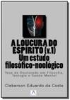 A Loucura Do Espirito (V.1): Um Estudo Filosofico-