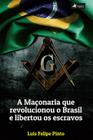 A maçonaria que revolucionou o Brasil e libertou os escravos - Viseu