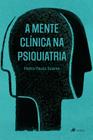 A mente clínica na psiquiatria -