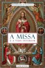 A Missa E A Vida Interior - CULTOR DE LIVROS