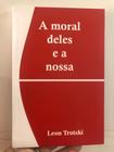 A moral deles e a nossa de Leon Trotski - Centelha Cultural Livros