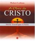 A Obra De Cristo - Série Teologia Cristã - Robert Letham - CULTURA CRISTÃ
