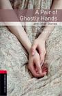 A Pair Of Ghostly Hands And Other Stories - Oxford Bookworms Library - Level 3 - Third Edition - Oxford University Press - ELT