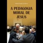 A pedagogia moral de jesus