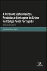 A Perda de Instrumentos, Produtos e Vantagens do Crime no Código Penal Português: História, Soluções