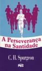 A Perseverança na santidade - Charles H. Spurgeon