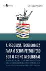 A Pesquisa Tecnológica para o Setor Petrolífero sob o Signo Neoliberal: Transformações no Interior D