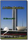 A politica brasileira - CLUBE DE AUTORES