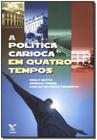 a Política Carioca em Quatro Tempos