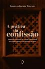 A prática da confissão: Instrução completa de quanto é necessário ao cristão saber para confessar-se - Edições Livre