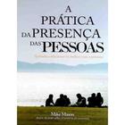 A Prática da Presença das Pessoas Mike Mason - - Livros