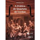A Prática de Quarteto de Cordas: Aspectos Técnico-Interpretativos e Históricos - Editora Appris