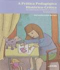 A Prática Pedagógica Histórico-Crítica na Educação Infantil e Ensino Fundamental - Autores Associados