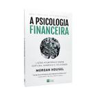 A Psicologia Financeira - Morgan Housel