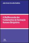 A Rediscussão dos Fundamentos da Vacinação Humana Obrigatória