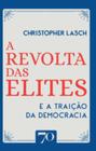 A revolta das elites e a traição da democracia - EDICOES 70 - ALMEDINA