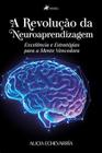 A revolução da Neuroaprendizagem: Excelência e Estratégias para a Mente Vencedora