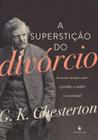 A Superstição do Divórcio e Outros Ensaios Sobre A Família, A Mulher e A Sociedade - Ecclesiae