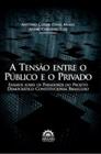 A tensão entre o público e o privado: ensaios sobre os paradoxos do projeto democrático constitucional brasileiro - ARRAES EDITORES