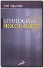 A teologia do Holocausto - PAULUS